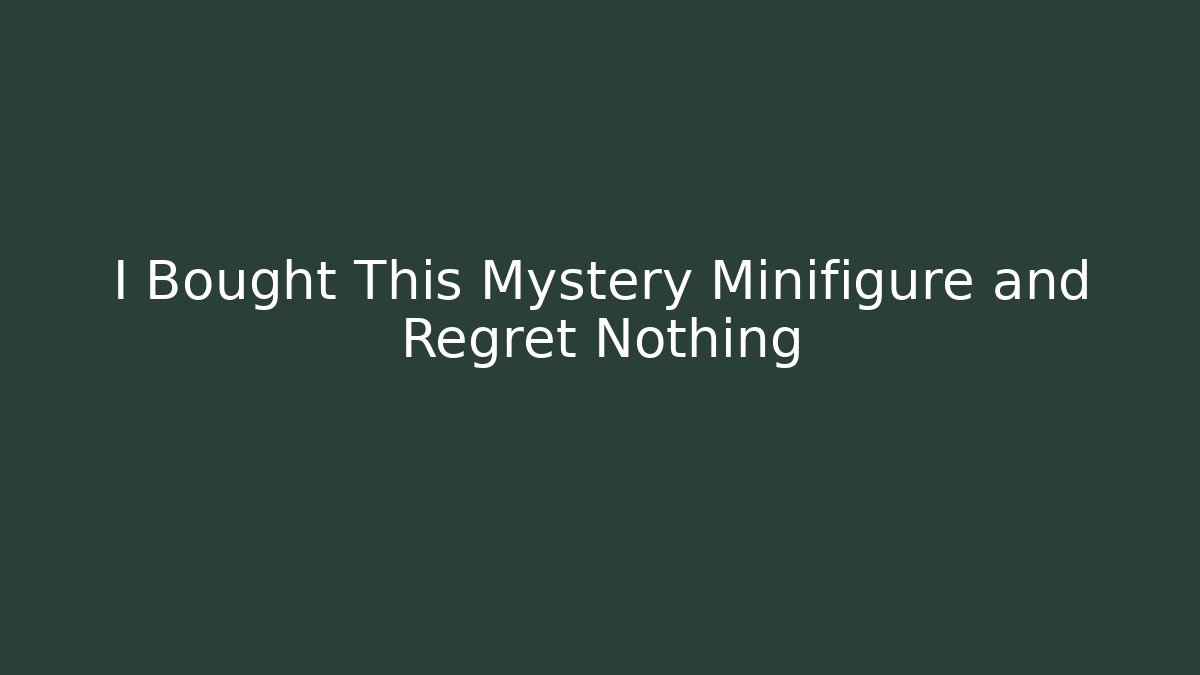 I Bought This Mystery Minifigure and Regret Nothing