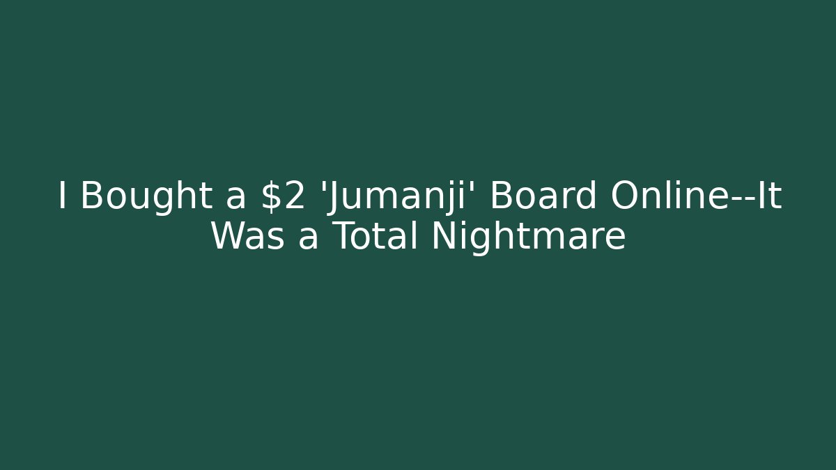 I Bought a $2 'Jumanji' Board Online—It Was a Total Nightmare