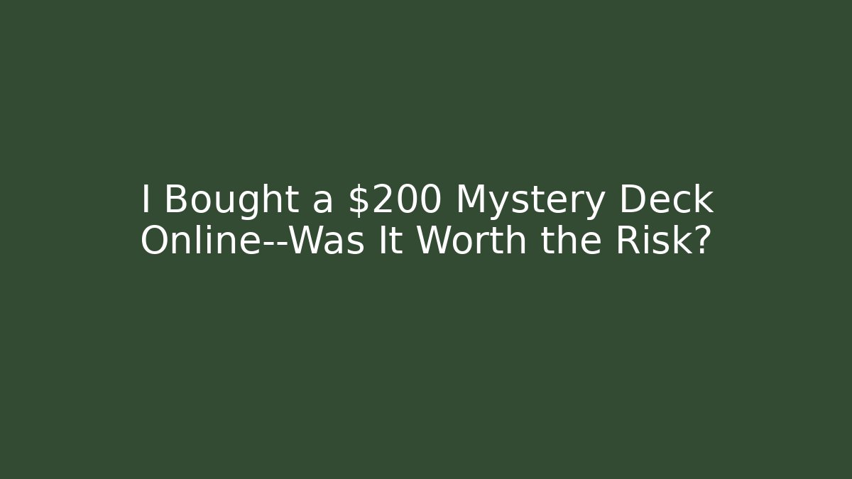 I Bought a $200 Mystery Deck Online—Was It Worth the Risk?