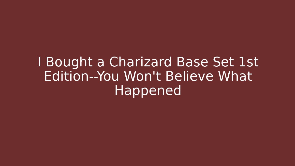 I Bought a Charizard Base Set 1st Edition—You Won’t Believe What Happened