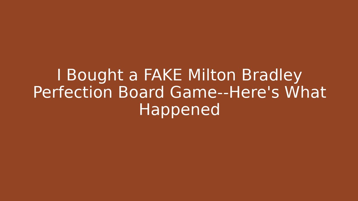 I Bought a FAKE Milton Bradley Perfection Board Game—Here's What Happened