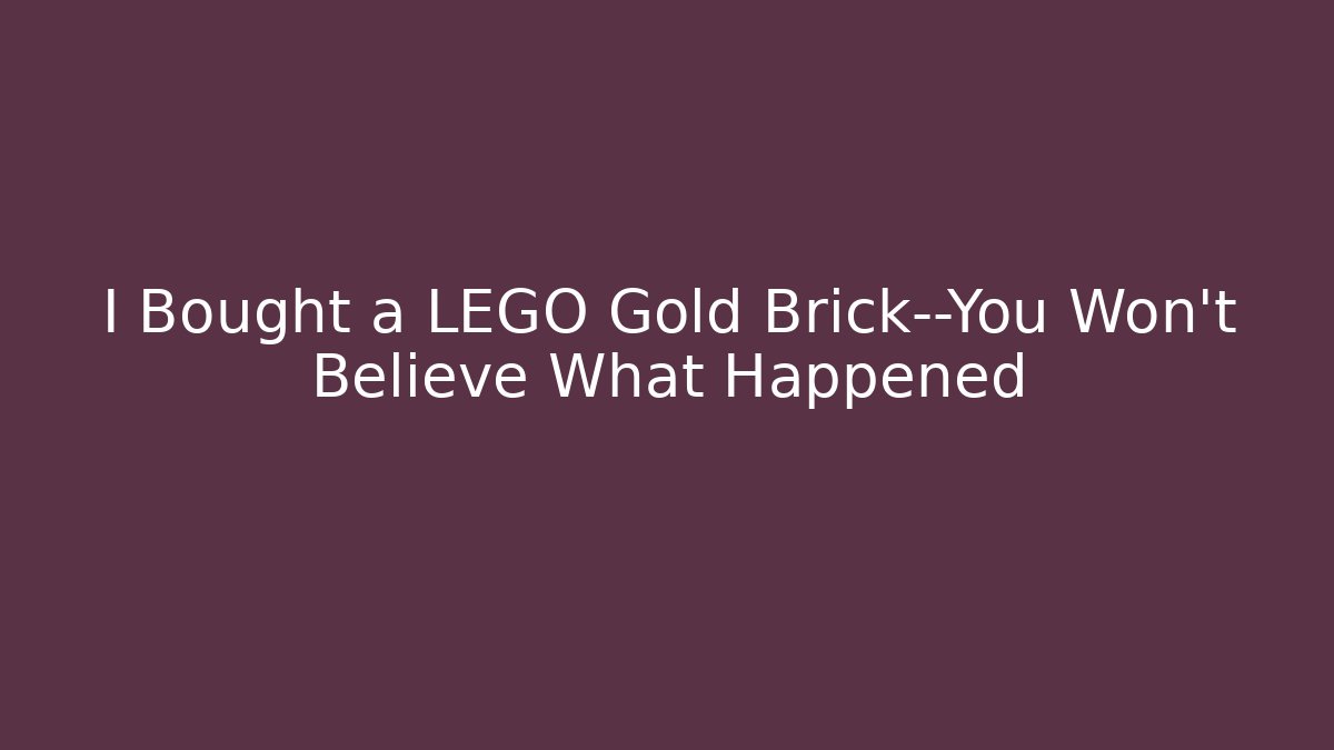 I Bought a LEGO Gold Brick—You Won't Believe What Happened