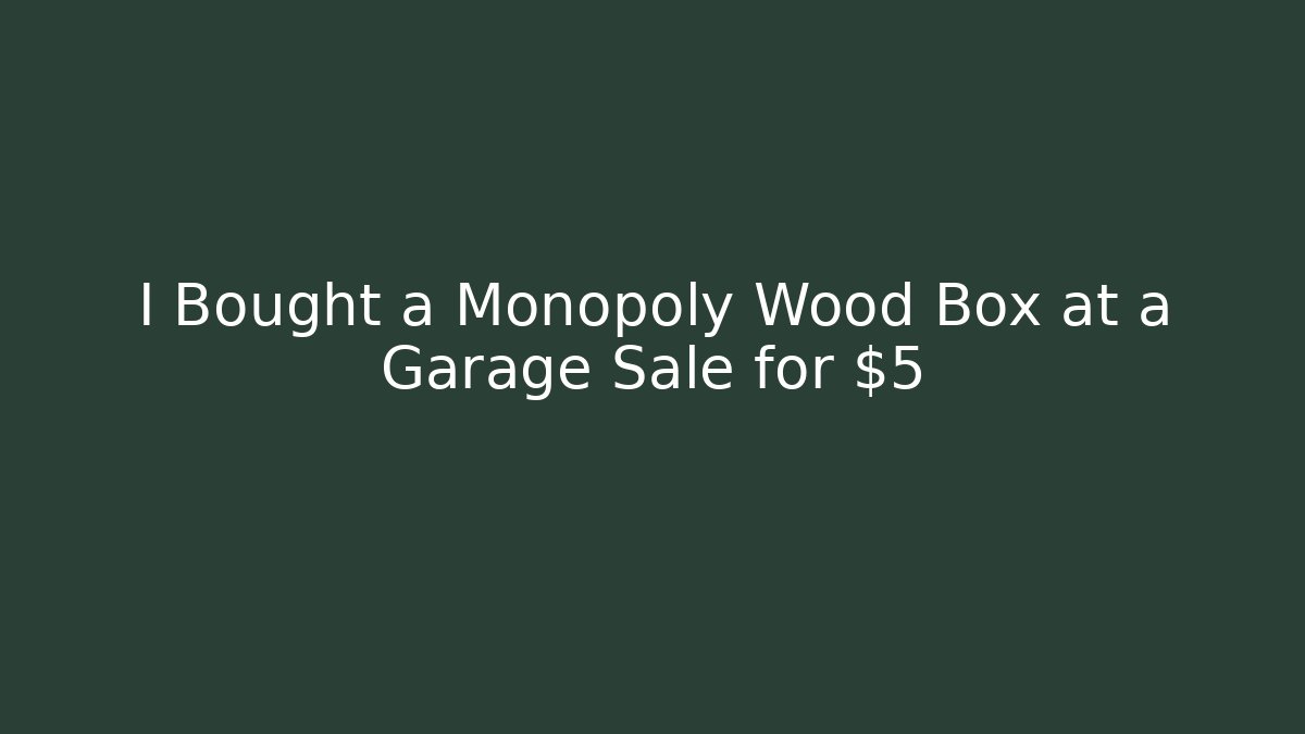 I Bought a Monopoly Wood Box at a Garage Sale for $5