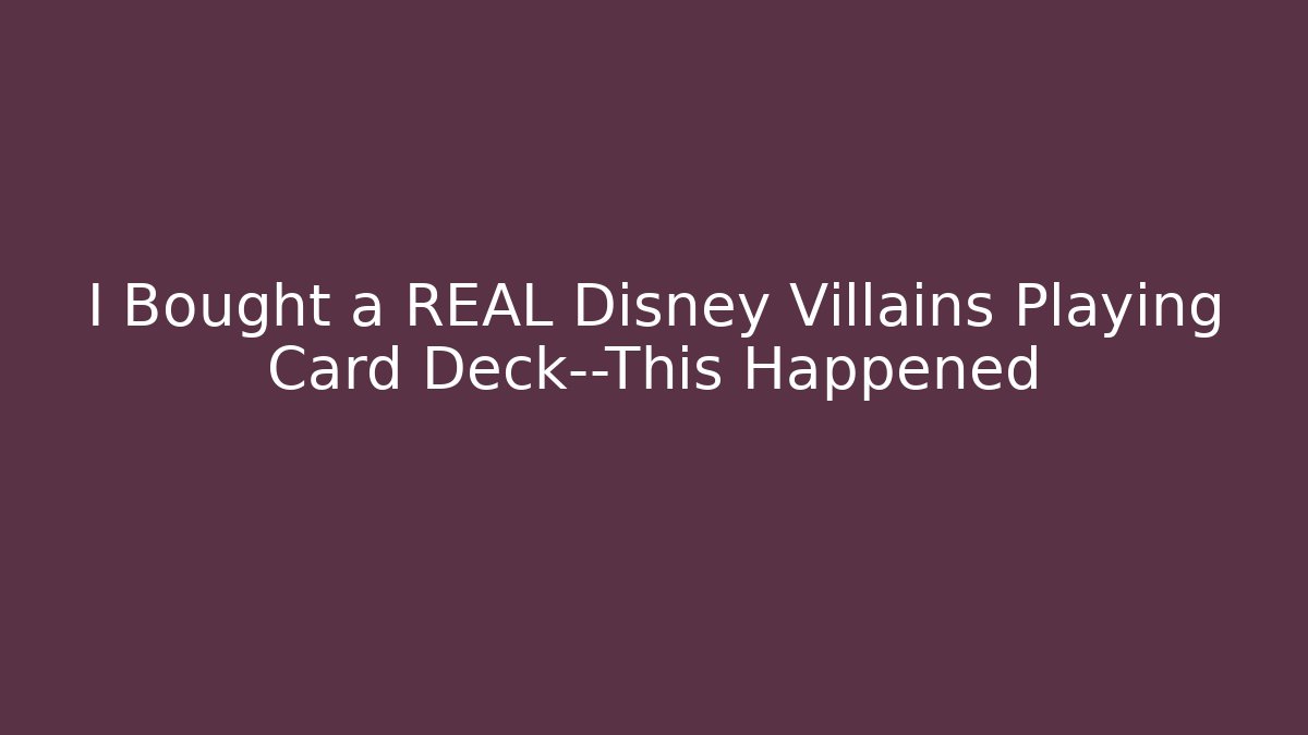 I Bought a REAL Disney Villains Playing Card Deck—This Happened
