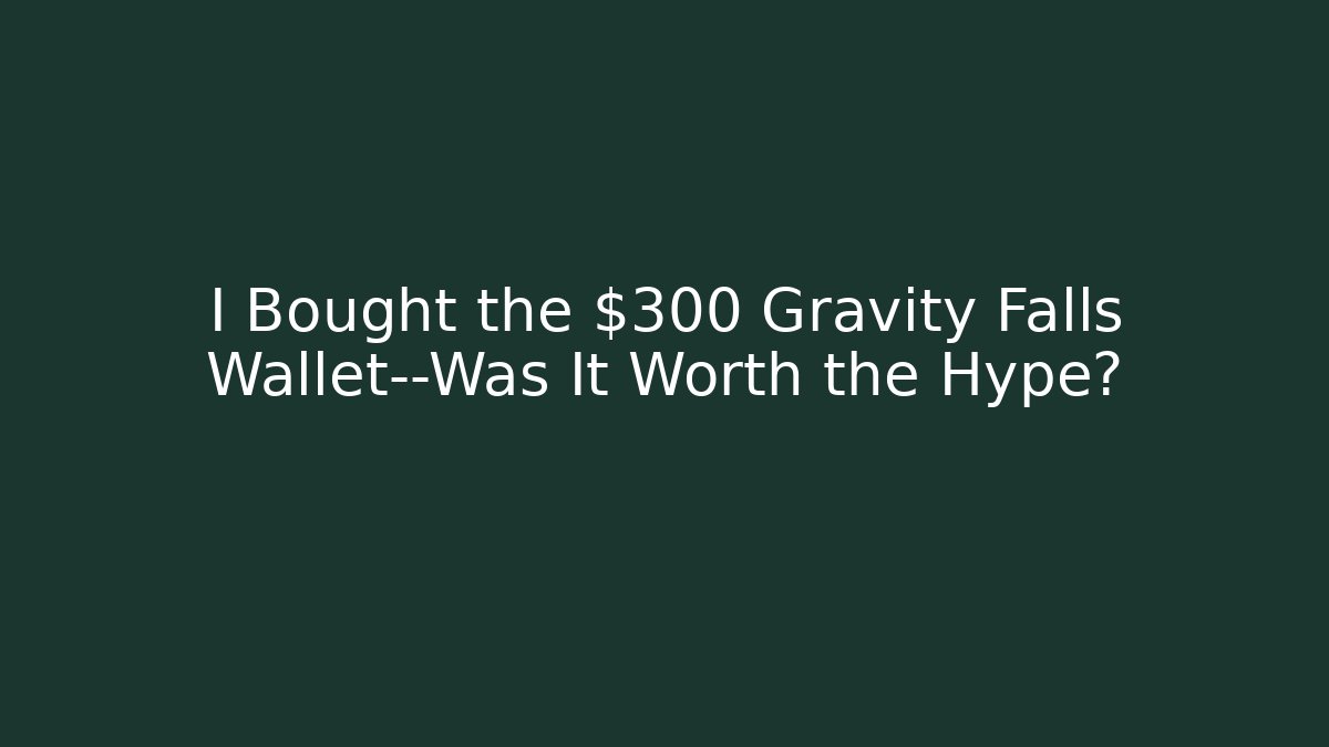 I Bought the $300 Gravity Falls Wallet—Was It Worth the Hype?