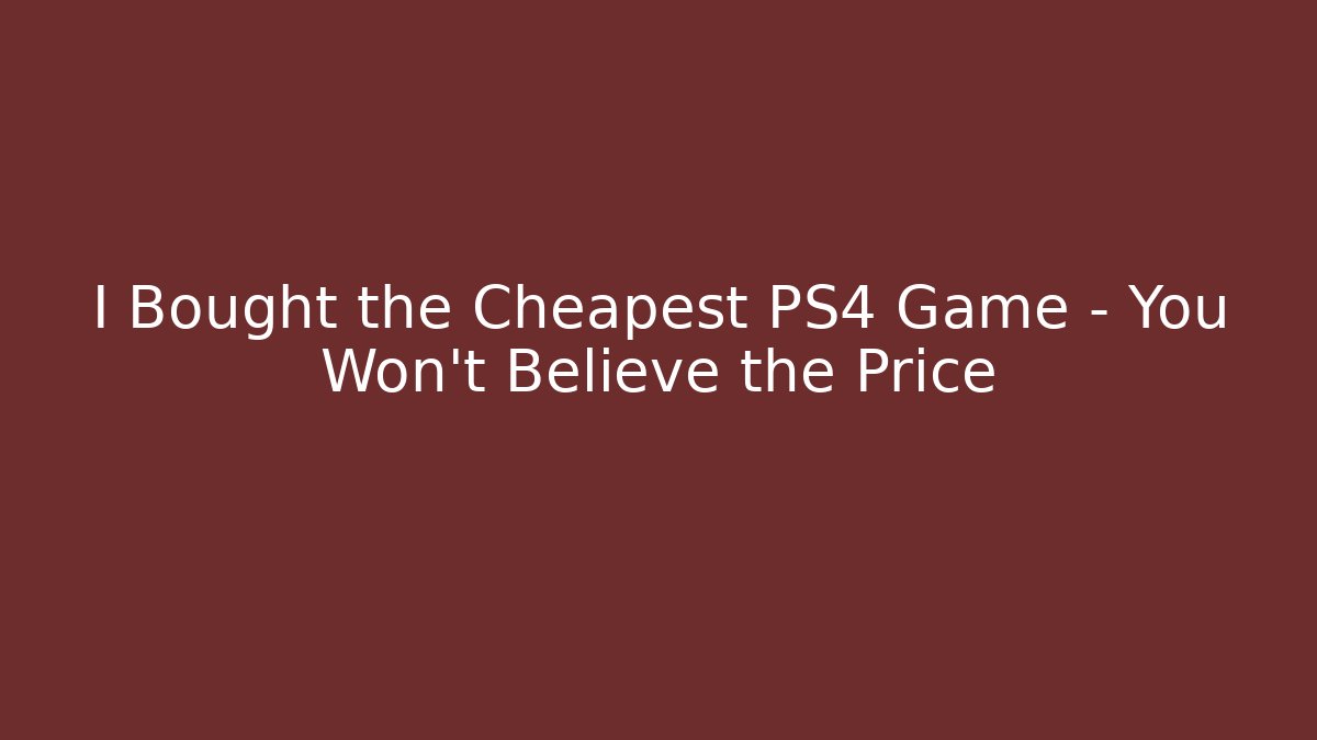 I Bought the Cheapest PS4 Game – You Won’t Believe the Price