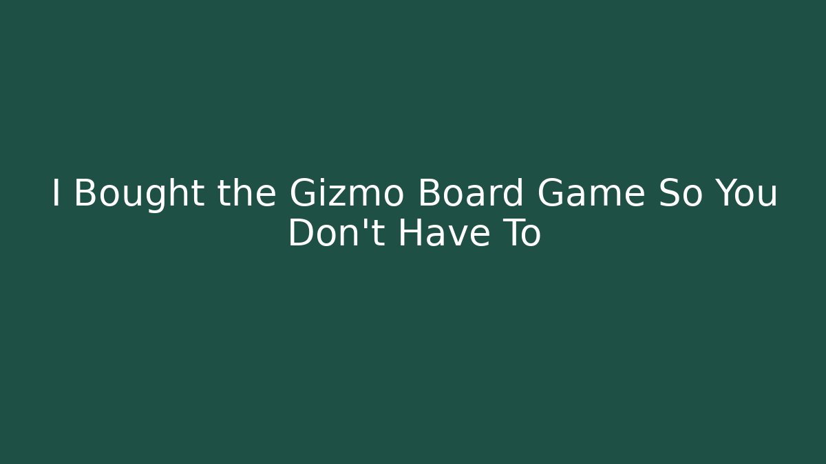 I Bought the Gizmo Board Game So You Don't Have To