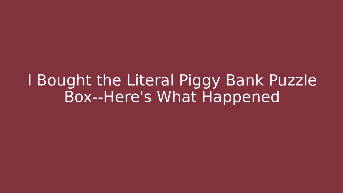 I Bought the Literal Piggy Bank Puzzle Box—Here's What Happened