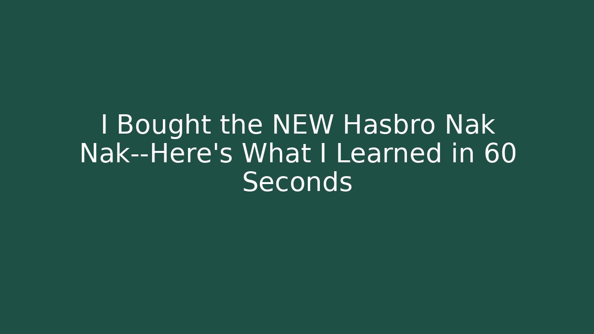 I Bought the NEW Hasbro Nak Nak—Here's What I Learned in 60 Seconds