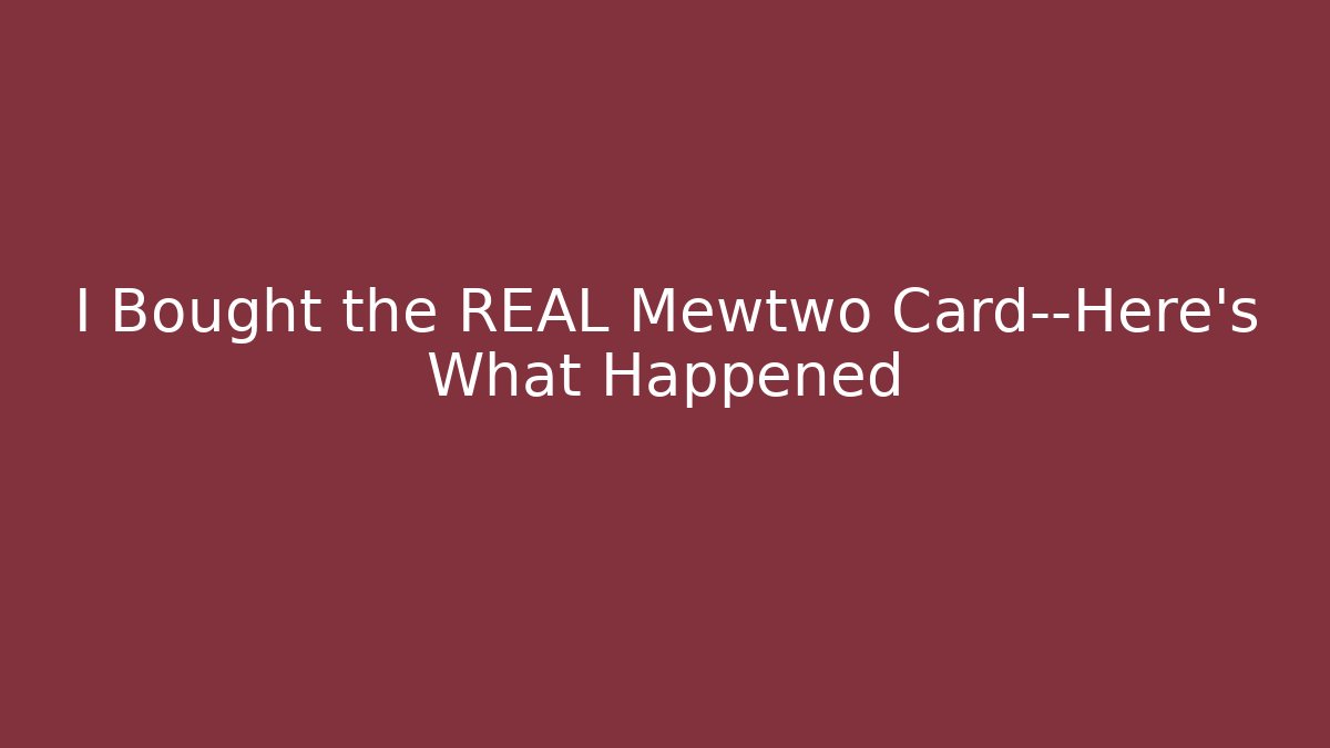 I Bought the REAL Mewtwo Card—Here's What Happened