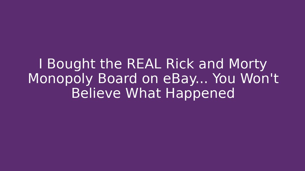 I Bought the REAL Rick and Morty Monopoly Board on eBay… You Won’t Believe What Happened