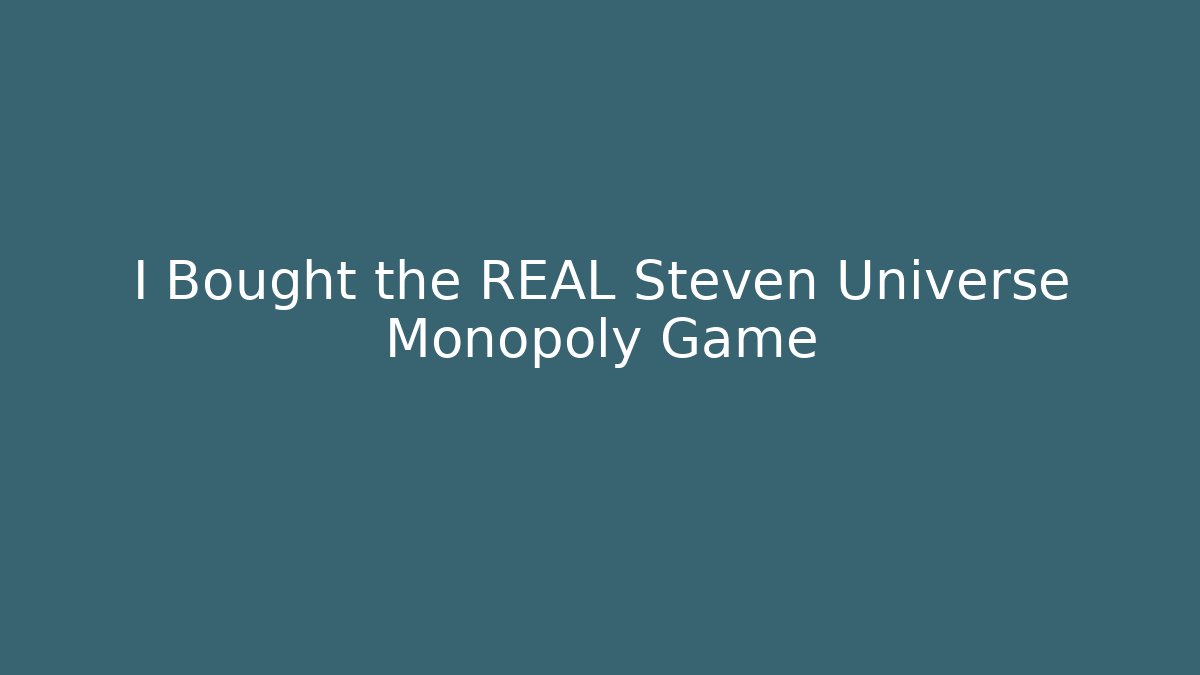 I Bought the REAL Steven Universe Monopoly Game