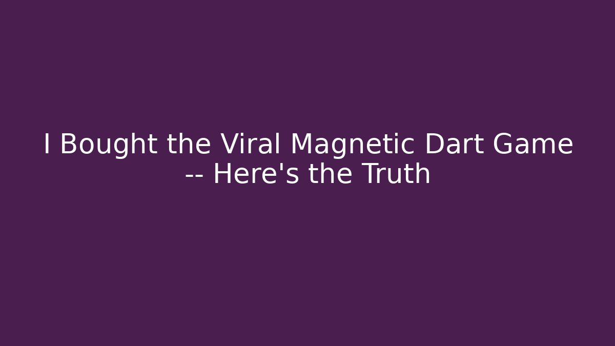 I Bought the Viral Magnetic Dart Game — Here’s the Truth