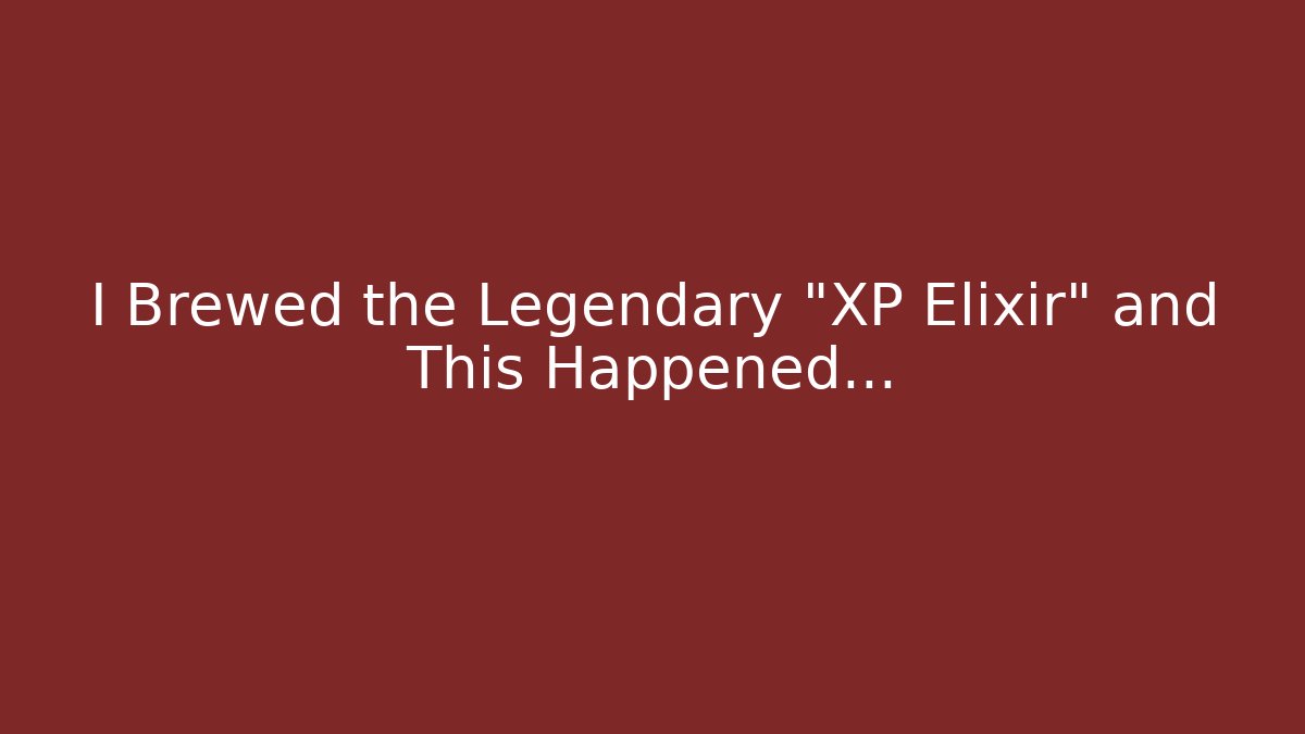 I Brewed the Legendary “XP Elixir” and This Happened…