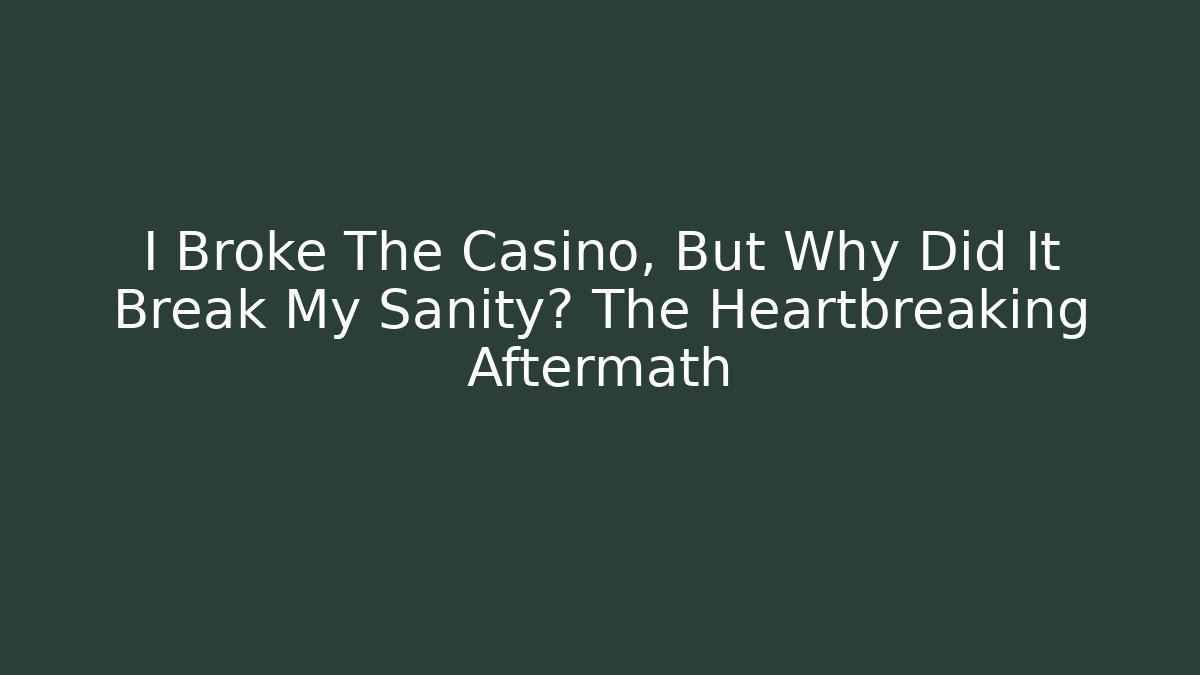 I Broke The Casino, But Why Did It Break My Sanity? The Heartbreaking Aftermath