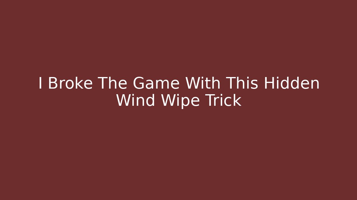 I Broke The Game With This Hidden Wind Wipe Trick