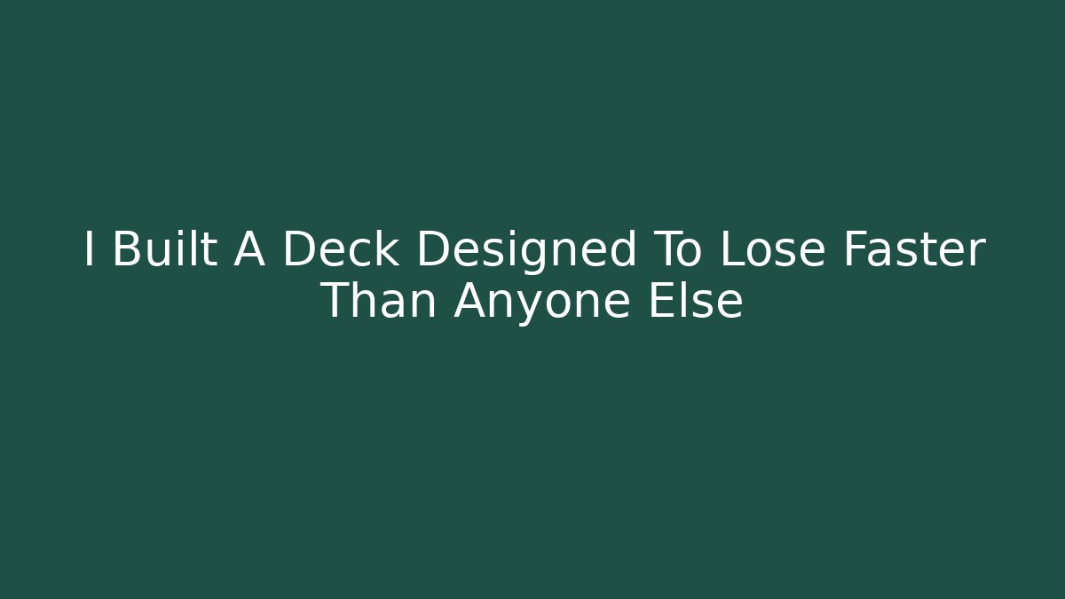I Built A Deck Designed To Lose Faster Than Anyone Else