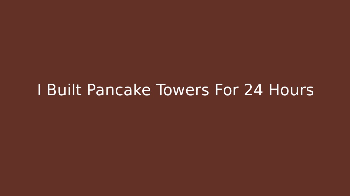 I Built Pancake Towers For 24 Hours - Critter Realm