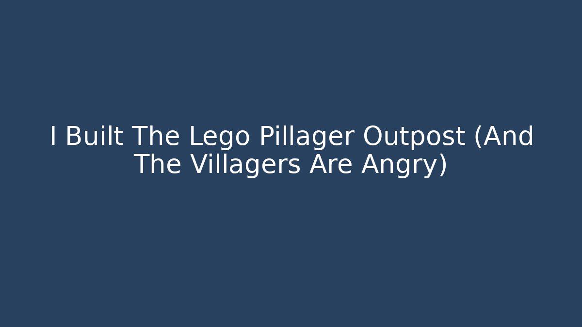 I Built The Lego Pillager Outpost (And The Villagers Are Angry)
