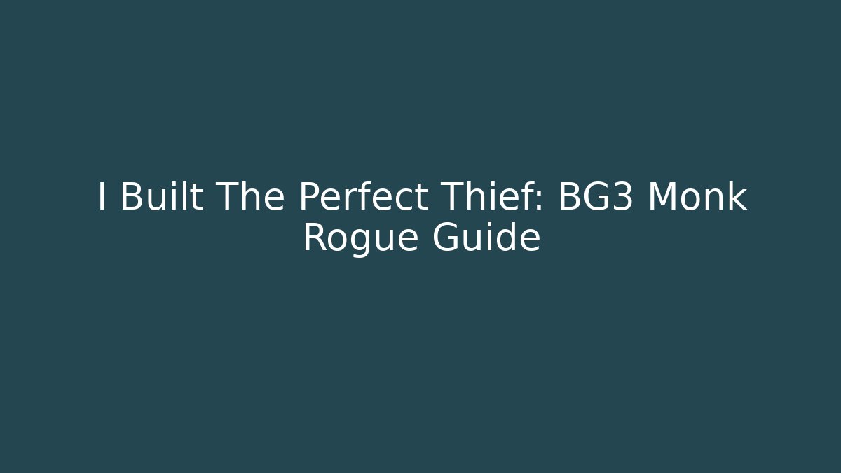 I Built The Perfect Thief: BG3 Monk Rogue Guide