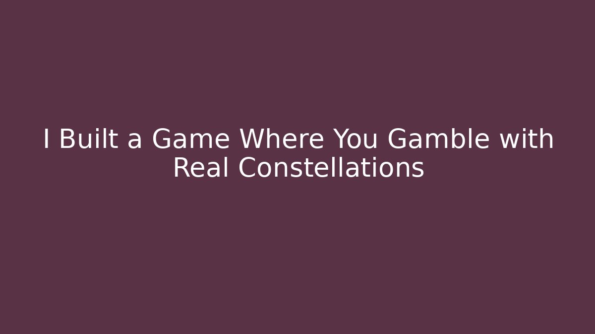 I Built a Game Where You Gamble with Real Constellations - Critter Realm