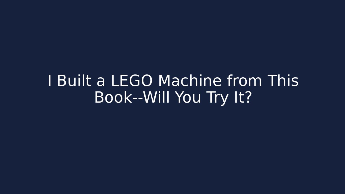 I Built a LEGO Machine from This Book—Will You Try It? - Critter Realm