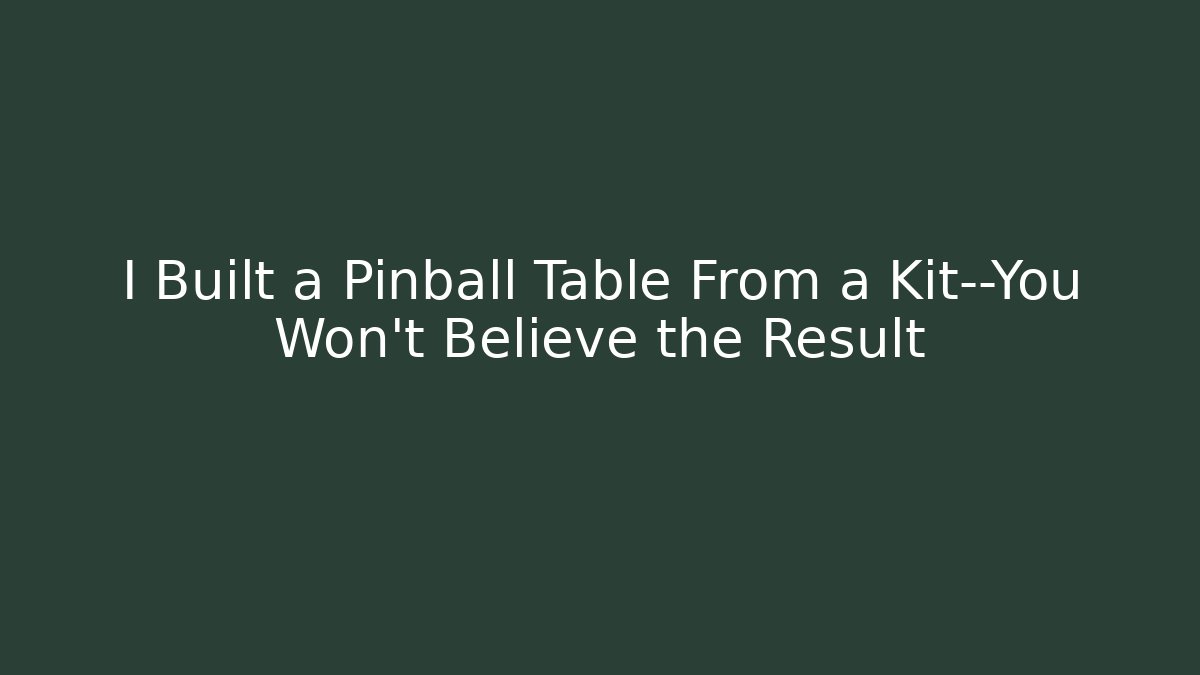 I Built a Pinball Table From a Kit—You Won’t Believe the Result