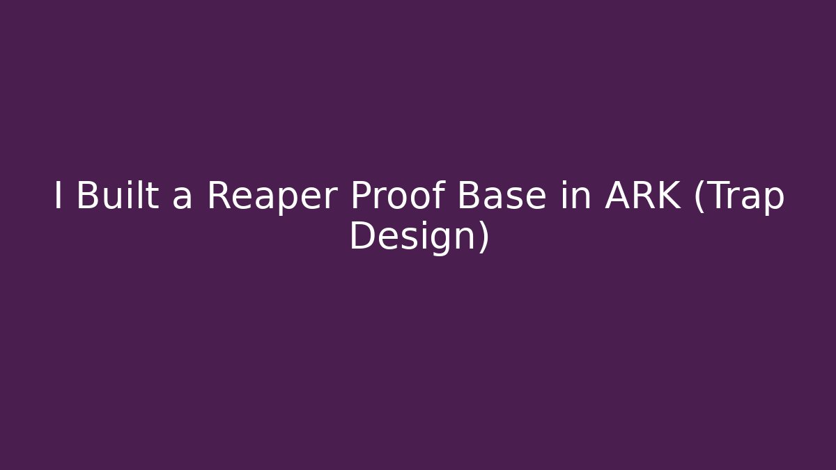 I Built a Reaper Proof Base in ARK (Trap Design) - Critter Realm