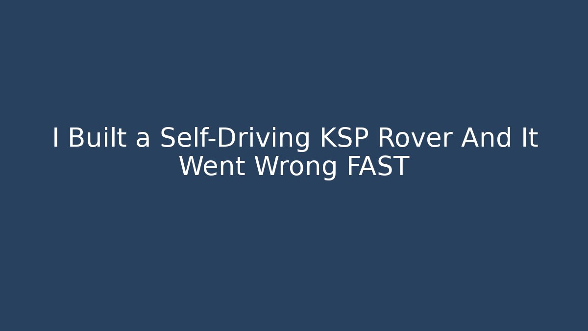 I Built a Self-Driving KSP Rover And It Went Wrong FAST