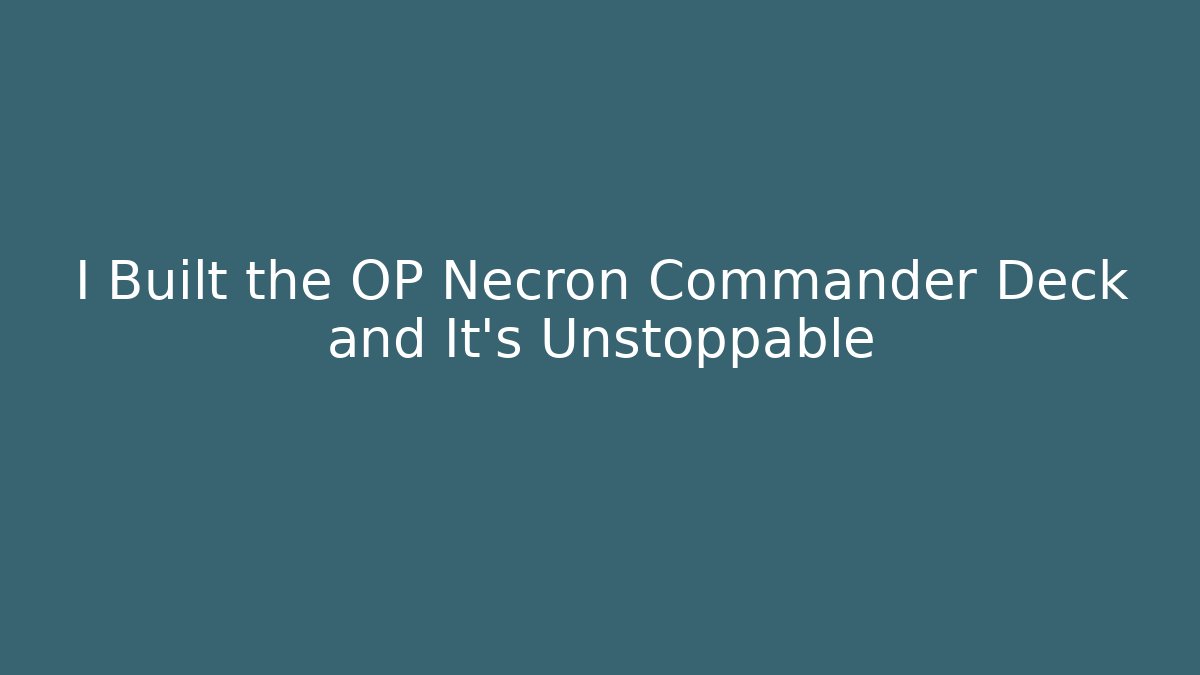 I Built the OP Necron Commander Deck and It's Unstoppable - Critter Realm