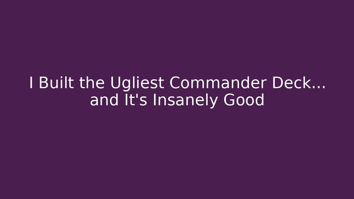 I Built the Ugliest Commander Deck... and It's Insanely Good - Critter Realm