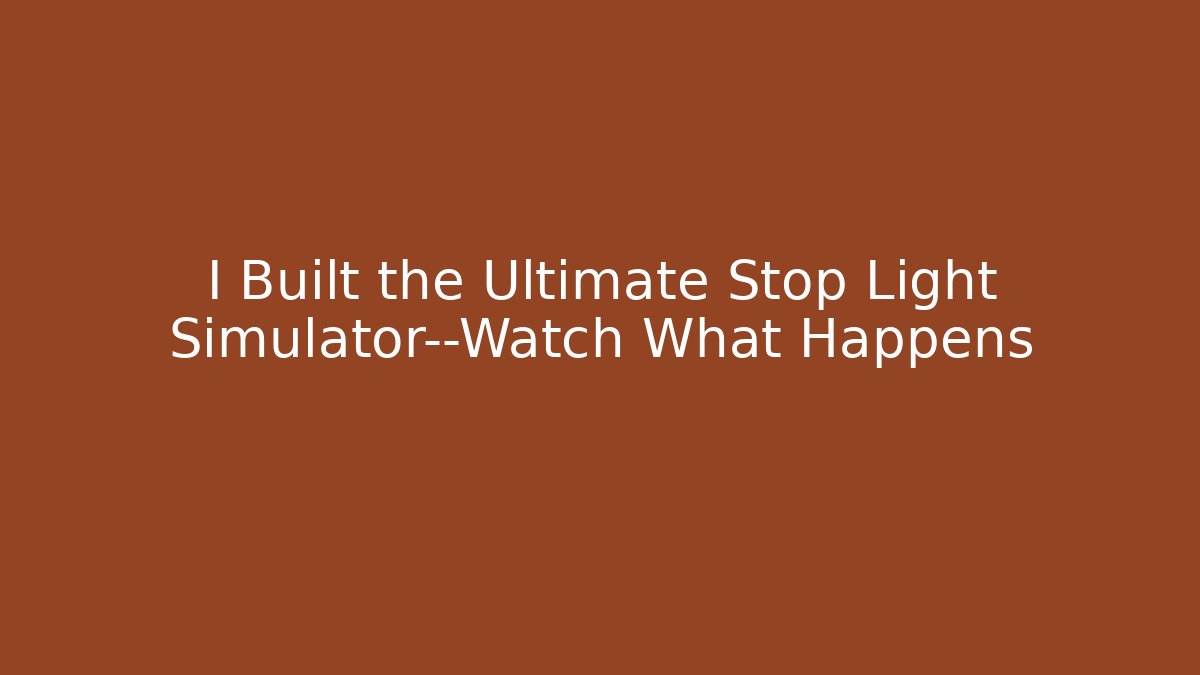 I Built the Ultimate Stop Light Simulator—Watch What Happens