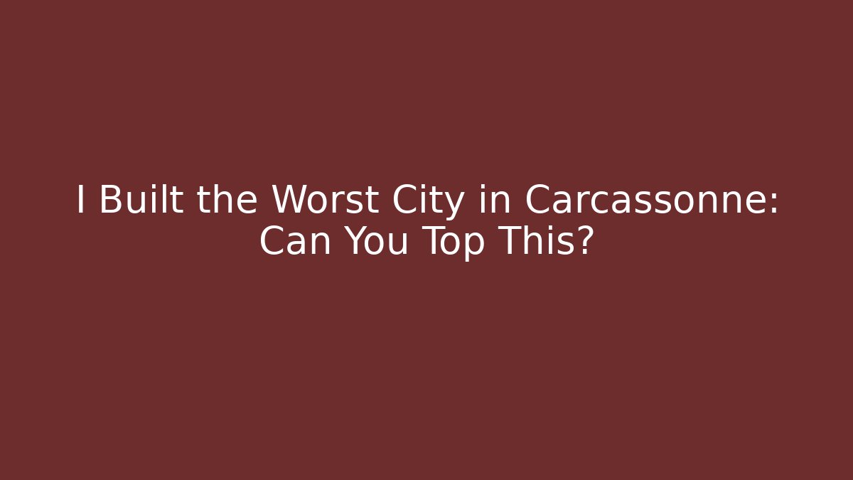 I Built the Worst City in Carcassonne: Can You Top This? - Critter Realm