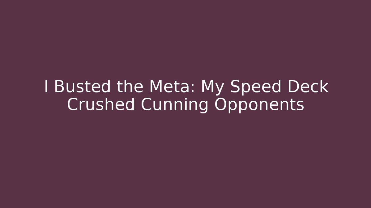 I Busted the Meta: My Speed Deck Crushed Cunning Opponents