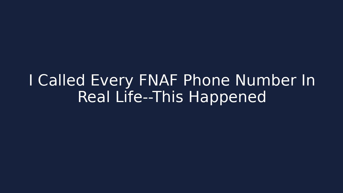 I Called Every FNAF Phone Number In Real Life—This Happened