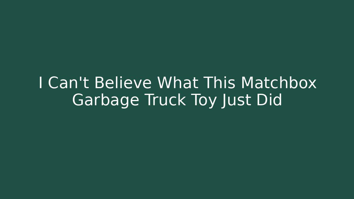I Can't Believe What This Matchbox Garbage Truck Toy Just Did - Critter Realm