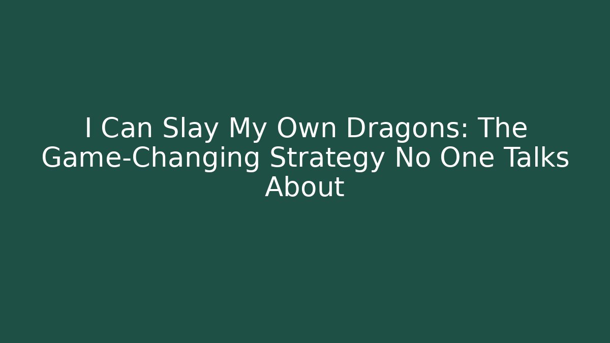 I Can Slay My Own Dragons: The Game-Changing Strategy No One Talks About