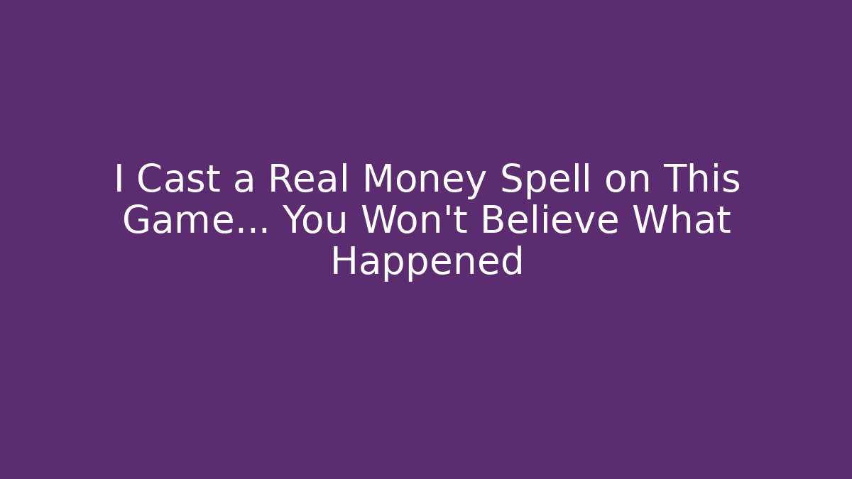 I Cast a Real Money Spell on This Game... You Won't Believe What Happened