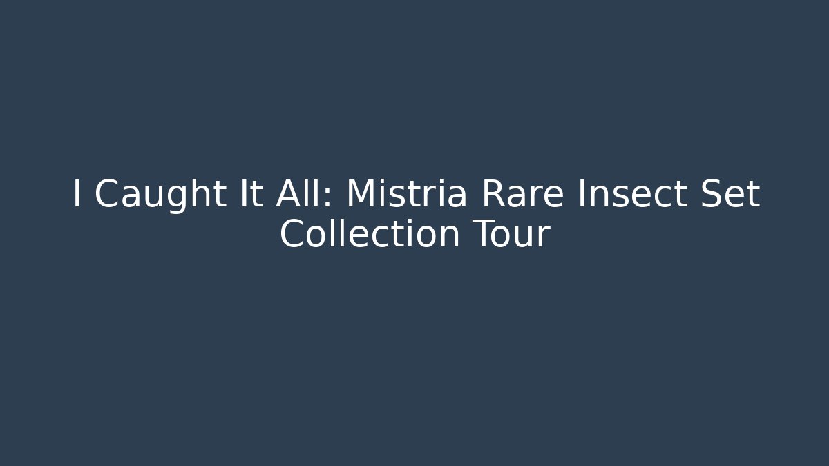 I Caught It All: Mistria Rare Insect Set Collection Tour