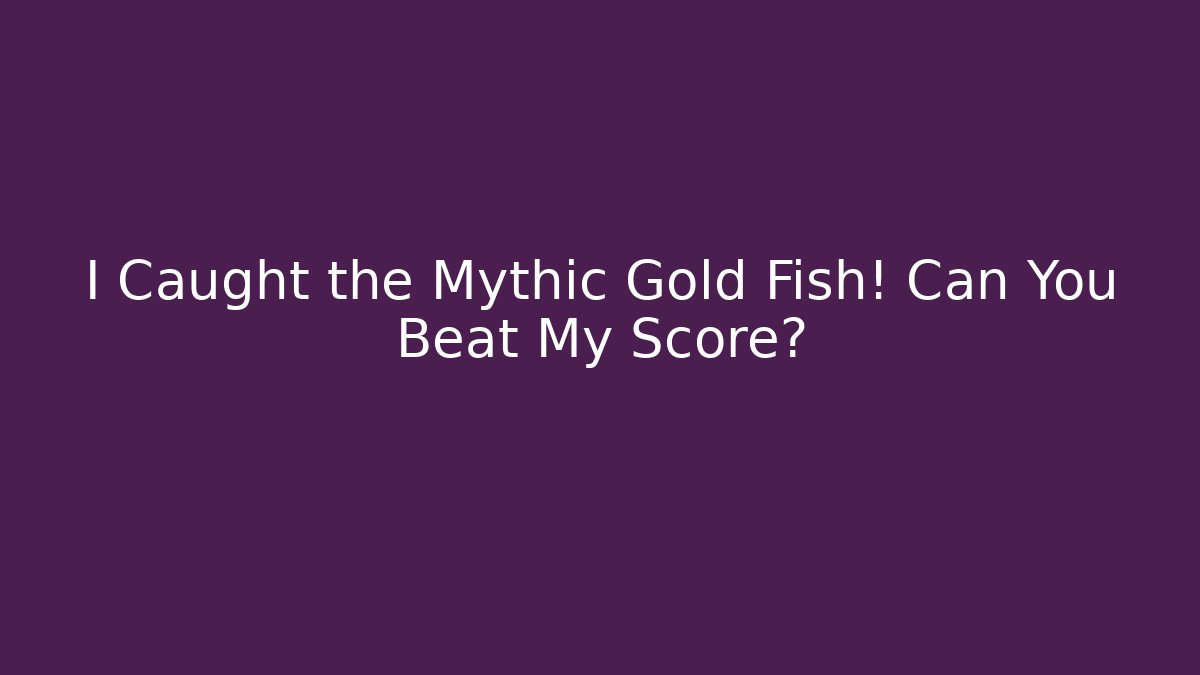 I Caught the Mythic Gold Fish! Can You Beat My Score?