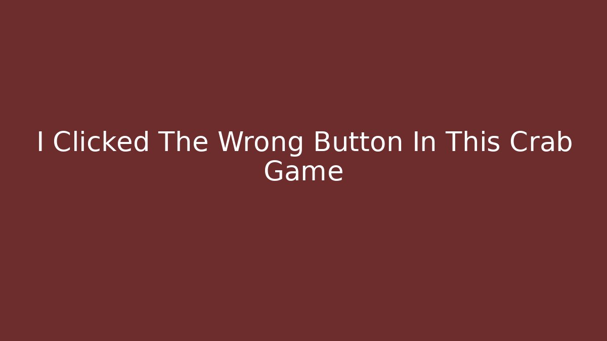 I Clicked The Wrong Button In This Crab Game - Critter Realm