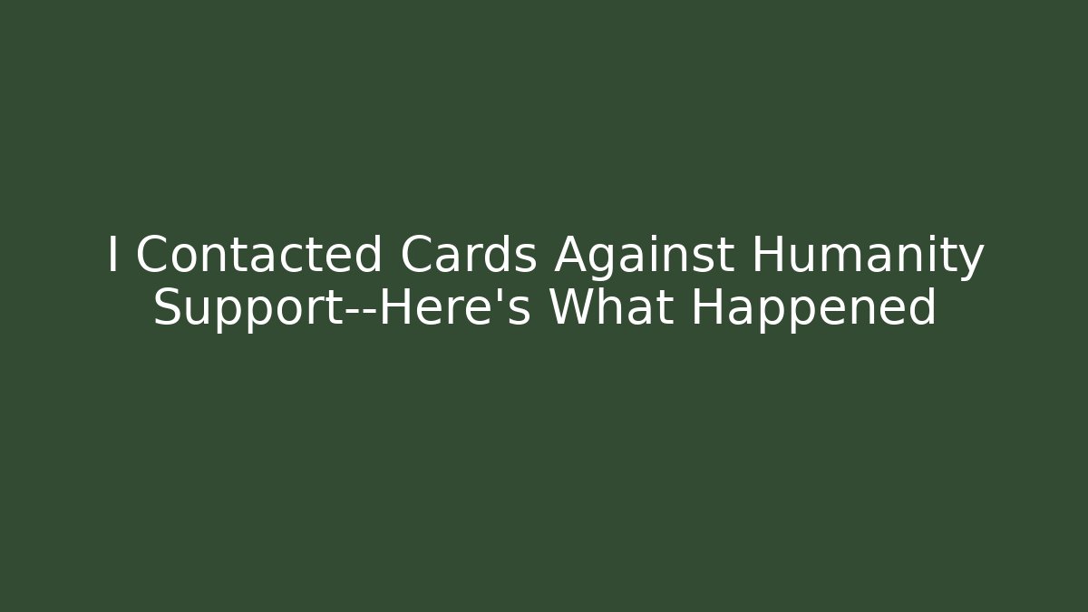 I Contacted Cards Against Humanity Support—Here’s What Happened