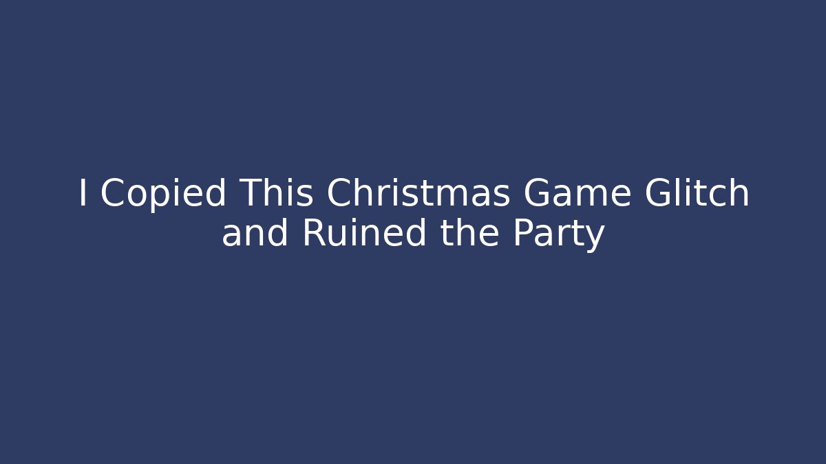I Copied This Christmas Game Glitch and Ruined the Party