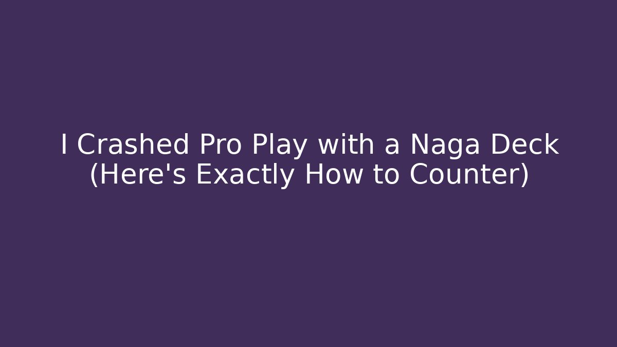 I Crashed Pro Play with a Naga Deck (Here's Exactly How to Counter)
