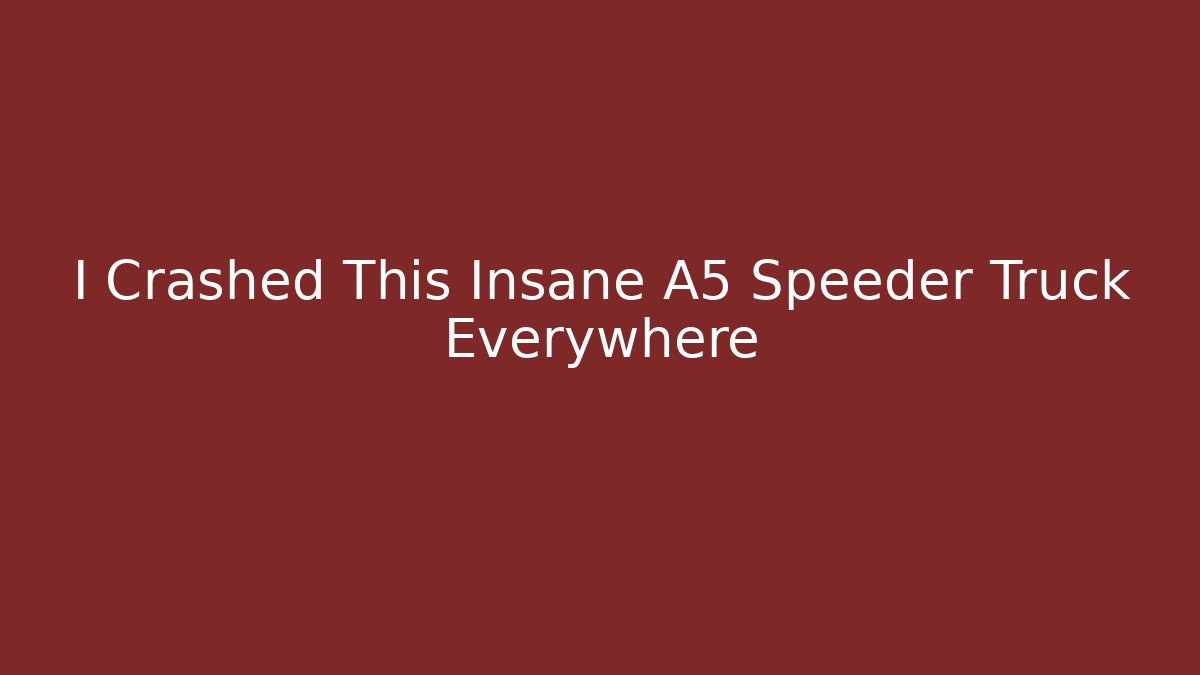 I Crashed This Insane A5 Speeder Truck Everywhere