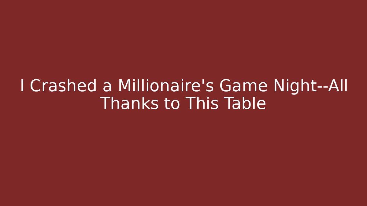 I Crashed a Millionaire’s Game Night—All Thanks to This Table - Critter Realm