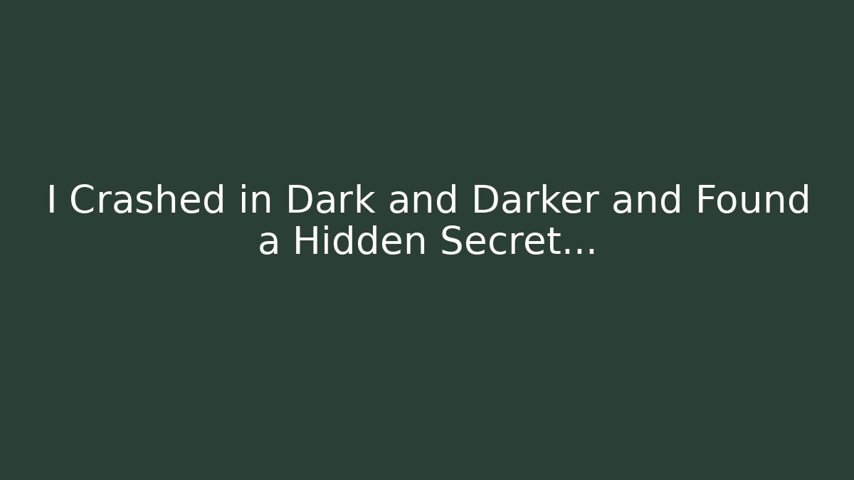 I Crashed in Dark and Darker and Found a Hidden Secret…