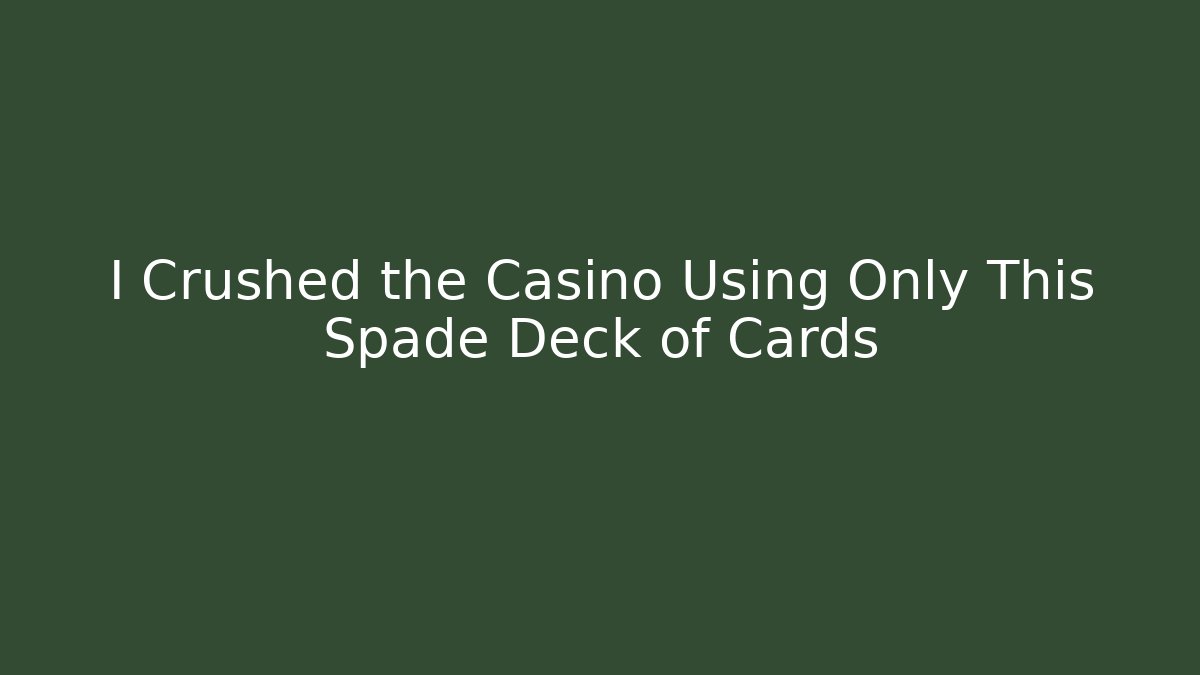 I Crushed the Casino Using Only This Spade Deck of Cards