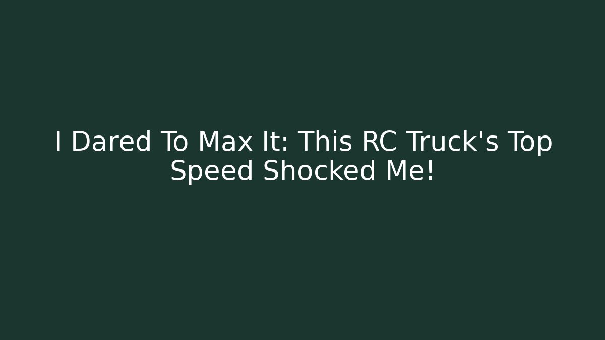 I Dared To Max It: This RC Truck's Top Speed Shocked Me!