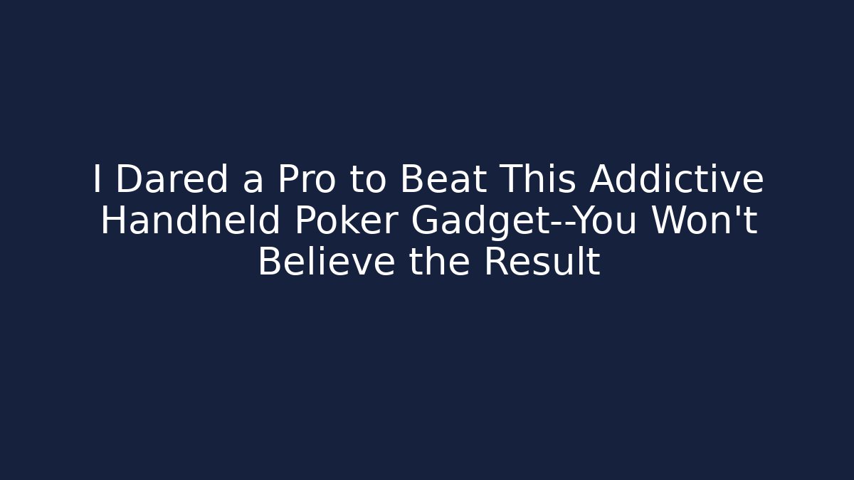 I Dared a Pro to Beat This Addictive Handheld Poker Gadget—You Won’t Believe the Result